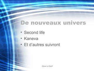 De nouveaux univers Second life Kaneva Et d’autres suivront 