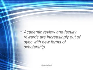 Academic review and faculty rewards are increasingly out of sync with new forms of scholarship. 