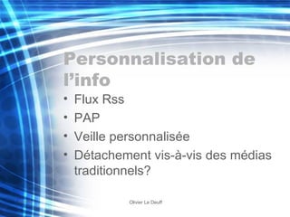 Personnalisation de l’info Flux Rss PAP Veille personnalisée Détachement vis-à-vis des médias traditionnels? 