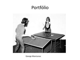 Portfólio

George Manciunas

 