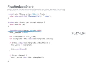 (https://github.com/facebook/flux/blob/master/src/stores/FluxReduceStore.js)
#L47-L94
FluxReduceStore
 