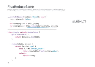 (https://github.com/facebook/flux/blob/master/src/stores/FluxReduceStore.js)
#L66-L71
FluxReduceStore
 