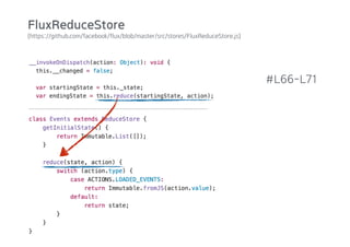 (https://github.com/facebook/flux/blob/master/src/stores/FluxReduceStore.js)
#L66-L71
FluxReduceStore
 