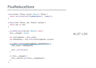 (https://github.com/facebook/flux/blob/master/src/stores/FluxReduceStore.js)
#L47-L94
FluxReduceStore
 