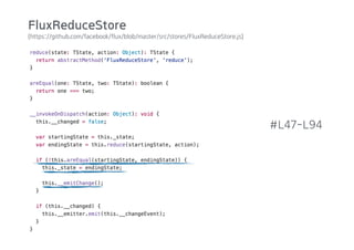 (https://github.com/facebook/flux/blob/master/src/stores/FluxReduceStore.js)
#L47-L94
FluxReduceStore
 