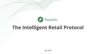 July 2018
The Intelligent Retail Protocol
 