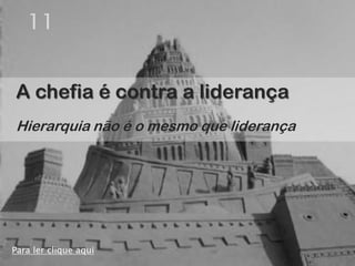 11


A chefia é contra a liderança
Hierarquia não é o mesmo que liderança




Para ler clique aqui
 