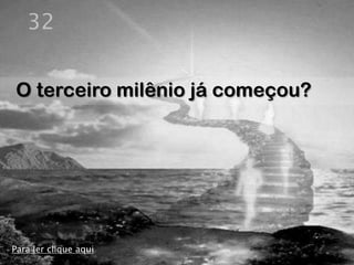 32


O terceiro milênio já começou?




Para ler clique aqui
 