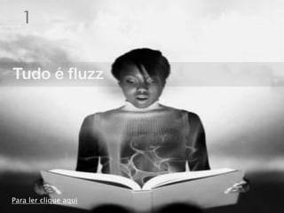 1


Tudo é fluzz




Para ler clique aqui
 