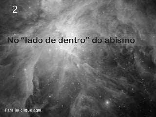 2


No “lado de dentro” do abismo




Para ler clique aqui
 