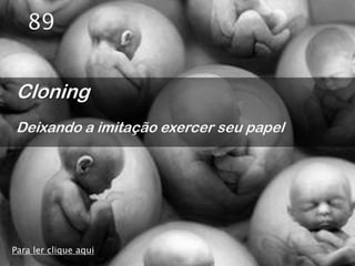 89


Cloning
Deixando a imitação exercer seu papel




Para ler clique aqui
 