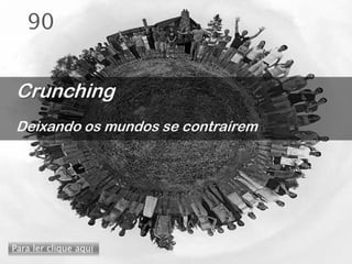 90


Crunching
Deixando os mundos se contraírem




Para ler clique aqui
 