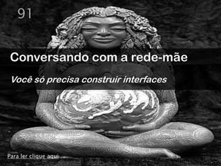 91


Conversando com a rede-mãe
Você só precisa construir interfaces




Para ler clique aqui
 