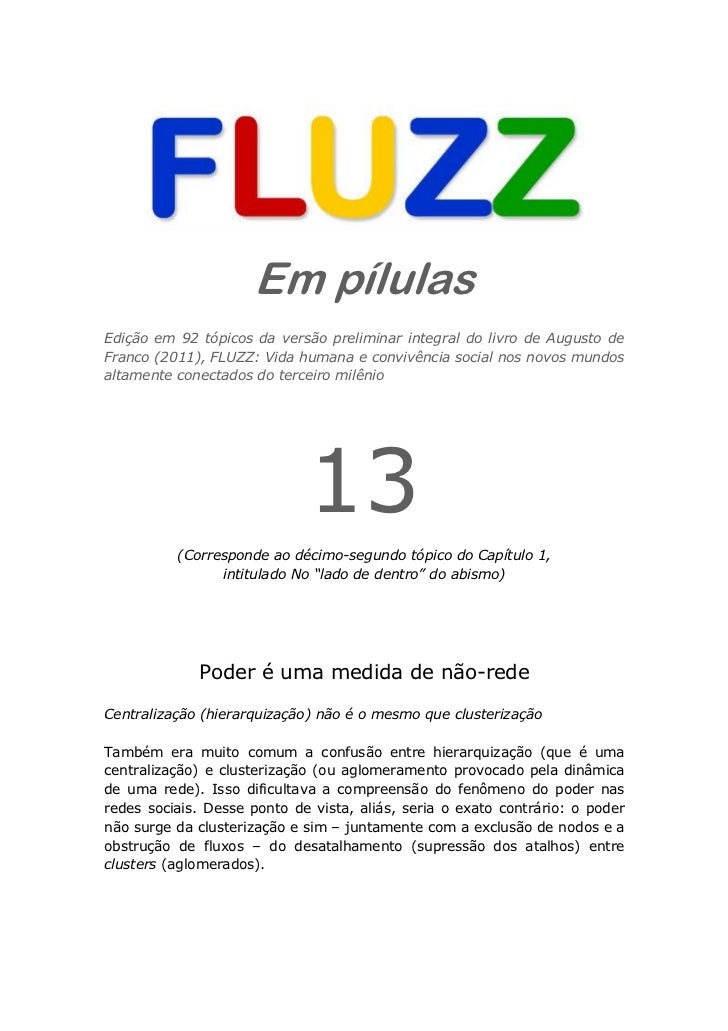 Em pílulasEdição em 92 tópicos da versão preliminar integral do livro de Augusto deFranco (2011), FLUZZ: Vida humana e con...