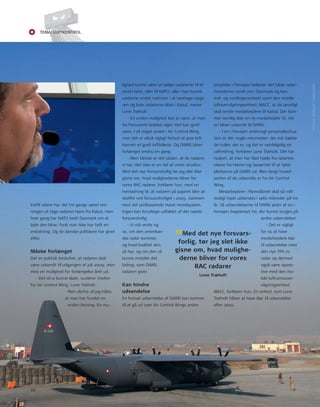 Tema: LUfTkonTroL 
Indtil videre har det tre gange været me-ningen 
10 
at tage radaren hjem fra Kabul, men 
hver gang har nAto bedt Danmark om at 
lade den blive, fordi man ikke har haft en 
erstatning. og de danske politikere har givet 
efter. 
Måske forlænget 
Det er politisk besluttet, at radaren skal 
være udsendt til udgangen af juli 2009, men 
med en mulighed for forlængelse året ud. 
- Det vil vi kunne klare, vurderer chefen 
for Air Control Wing, Lone træholt. 
- Men derfra vil jeg håbe, 
at man har fundet en 
anden løsning. En mu-lighed 
kunne være at sælge radarerne til et 
andet land, eller til nAto, eller man kunne 
uddanne andre nationer i at varetage opga-ven 
og lade radarerne blive i Kabul, mener 
Lone træholt 
- En anden mulighed kan jo være, at man 
fra Forsvarets ledelse siger: Det kan godt 
være, I vil noget andet i Air Control Wing, 
men det er altså vigtigt fortsat at give luft-havnen 
et godt luftbillede. og DArIS bliver 
forlænget endnu en gang. 
- Men faktisk er det sådan, at de radarer, 
vi har, slet ikke er en del af vores struktur. 
Med det nye forsvarsforlig tør jeg slet ikke 
gisne om, hvad mulighederne bliver for 
vores rAC radarer, forklarer hun, med en 
hentydning til, at radaren på papiret blev af-skaffet 
ved forsvarsforliget i 2005, sammen 
med det jordbaserede Hawk missilsystem. 
Ingen kan forudsige udfaldet af det næste 
forsvarsforlig. 
- Vi må vente og 
se, om den amerikan-ske 
radar kommer, 
og hvad kvalitet den 
så har, og om den vil 
kunne erstatte det 
bidrag, som DArIS 
radaren giver. 
“Med det nye forsvars-forlig, 
tør jeg slet ikke 
gisne om, hvad mulighe-derne 
bliver for vores 
RAC radarer 
Lone Træholt 
Kan hindre 
udsendelse 
En fortsat udsendelse af DArIS kan komme 
til at gå ud over Air Control Wings andre 
projekter. I forvejen belaster det både radar-hovederne 
rundt om i Danmark og kon-trol- 
og varslingscenteret samt den mobile 
luftovervågningsenhed, MACC, at de jævnligt 
skal sende medarbejdere til Kabul. Der kom-mer 
nemlig ikke en ny medarbejder til, når 
en bliver udsendt til DArIS. 
- I en i forvejen anstrengt personalesitua-tion 
er der nogle mennesker, der må dække 
de huller, der er, og det er selvfølgelig en 
udfordring, forklarer Lone træholt. Det har 
hjulpet, at man har fået hjælp fra radartek-nikere 
fra Hæren og Søværnet til at fylde 
pladserne på DArIS ud. Men langt hoved-parten 
af de udsendte er fra Air Control 
Wing. 
Medarbejdere i Flyvevåbnet skal så vidt 
muligt højst udsendes i seks måneder på tre 
år. Så udsendelserne til DArIS æder af en i 
forvejen begrænset tid, der kunne bruges på 
andre udsendelser. 
- Det er vigtigt 
for os at have 
medarbejdere klar 
til udsendelse med 
den nye tPS-77 
radar og dermed 
også være opera-tive 
med den mo-bile 
luftrumsover-vågningsenhed, 
MACC, forklarer hun. En enhed, som Lone 
træholt håber at have klar til udsendelse 
efter 2010. 
FotoGrAF: GEorG ASK LunDEn JEnSEn 
 