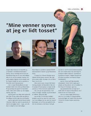 Tema: LUfTkonTroL 
Lars røn er chef for Kommunikationsværkste-det 
i den mobile enhed. Han skal sørge for, 
at linjerne mellem radarerne, operatørerne 
og piloterne fungerer. tidligere skruede han 
på radioer og radarer ved Hærens Stinger-missilbatterier. 
11 
- Jeg bor i Karup og fi k lige pludselig 
arbejdsplads i Varde. Derfor søgte jeg et 
arbejde ved Flyvevåbnet. Det er forskellen fra 
fem til 95 km til arbejde, siger han. 
- Jeg spekulerede ikke så meget på at 
skulle skifte fra Hæren til Flyvevåbnet, men i 
stedet at det var et helt nyt job. 
- Det er en større faglig udfordring at 
være her. Vi er stadig i en opbygningsfase, 
og dermed ligger der meget frihed og ansvar 
i forhold til, hvordan tingene skal skrues 
sammen. 
”Mine venner synes 
at jeg er lidt tosset” 
Maria Elbæk er surveilance operator/identifi - 
kationsassistent i Bunker 1137 på Flyvestation 
Karup. 
- Vi sørger for, at fl yenes fl yveplan og de 
faktiske forhold passer sammen. Eller sagt 
på en anden måde, så sørger vi for, at fl yene 
fl yver, hvor de må. 
- Mine venner synes, at jeg er lidt tosset, 
fordi jeg arbejder ved Flyvevåbnet. Men når 
de spørger til hvad jeg laver, så siger de alle 
sammen, at ”det da må være spændende”! 
- Det, som gør det spændende, er det 
ansvar, der ligger i arbejdet, og så det faktum 
at ”billedet” aldrig står stille. 
- Jeg ved ikke, om det bliver kedeligt i 
længden. Jeg har kun været her siden 2005, 
men mine kolleger, der har været her væsent-ligt 
længere, ser ud til at være glade for det. 
Det må vel betyde, at det ikke er helt galt. 
Sergent Allan Pedersen fra Eskadrille 515 
er fl yveleder i områdekontrolcentralen i 
Kastrup. Han er samtidig med at til at vise 
Flyvevåbnets fl ag over for sine civile kolleger. 
Alle de ti år, han har arbejdet i Kastrup, har 
været præget af glæden ved at arbejde med 
fl y. tingene foregår her og nu, og jobbet er 
forbundet med et kæmpeansvar. 
- Det er meget tilfredsstillende at være 
bindeled mellem den civile og militære fl ytra-fi 
k og samtidig være garant for fl yvesikker-heden, 
både under øvelser og i den daglige 
træning, siger han. 
- Jeg kan godt li’ den årlige GME og blive lidt 
’grøn’ igen. På den måde møder jeg også an-dre 
kolleger fra ACW, siger han og fortsætter: 
- Jeg har også været med på diverse øvelser 
i Danmark, hvilket har været et spændende af-bræk 
fra de daglige rutiner – noget, som ofte 
ikke er muligt for mine civile kolleger. 
 