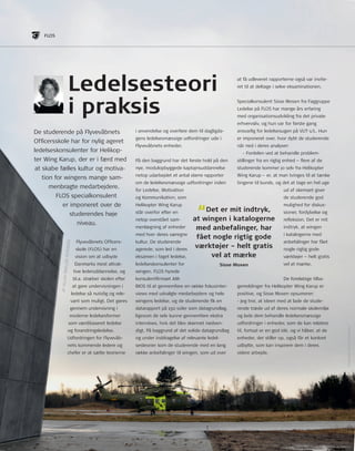 28 
i anvendelse og overføre dem til dagligda-gens 
ledelsesmæssige udfordringer ude i 
Flyvevåbnets enheder. 
På den baggrund har det første hold på den 
nye, modulopbyggede kaptajnsuddannelse 
netop udarbejdet et antal større rapporter 
om de ledelsesmæssige udfordringer inden 
for Ledelse, Motivation 
og Kommunikation, som 
Helikopter Wing Karup 
står overfor efter en 
netop overstået sam-menlægning 
af enheder 
med hver deres særegne 
kultur. De studerende 
agerede, som led i deres 
eksamen i faget ledelse, 
ledelseskonsulenter for 
wingen. FLoS hyrede 
konsulentfirmaet AM-BIoS 
til at gennemføre en række fokusinter-views 
med udvalgte medarbejdere og hele 
wingens ledelse, og de studerende fik en 
datarapport på 150 sider som datagrundlag, 
ligesom de selv kunne gennemføre ekstra 
interviews, hvis det blev skønnet nødven-digt. 
På baggrund af det solide datagrundlag 
og under inddragelse af relevante ledel-sesteorier 
kom de studerende med en lang 
række anbefalinger til wingen, som ud over 
at få udleveret rapporterne også var invite-ret 
til at deltage i selve eksaminationen. 
Specialkonsulent Sisse Mosen fra Faggruppe 
Ledelse på FLoS har mange års erfaring 
med organisationsudvikling fra det private 
erhvervsliv, og hun var for første gang 
ansvarlig for ledelsesugen på Vut-1/L. Hun 
er imponeret over, hvor dybt de studerende 
når ned i deres analyser: 
- Fordelen ved at behandle problem-stillinger 
fra en rigtig enhed – flere af de 
studerende kommer jo selv fra Helikopter 
Wing Karup – er, at man tvinges til at tænke 
tingene til bunds, og det at tage en hel uge 
ud af skemaet giver 
de studerende god 
mulighed for diskus-sioner, 
fordybelse og 
refleksion. Det er mit 
indtryk, at wingen 
i katalogerne med 
anbefalinger har fået 
nogle rigtig gode 
værktøjer – helt gratis 
vel at mærke. 
De foreløbige tilba-gemeldinger 
fra Helikopter Wing Karup er 
positive, og Sisse Mosen opsumerer: 
- Jeg tror, at ideen med at lade de stude-rende 
træde ud af deres normale skolemiljø 
og lade dem behandle ledelsesmæssige 
udfordringer i enheder, som de kan relatere 
til, fortsat er en god idé, og vi håber, at de 
enheder, der stiller op, også får et konkret 
udbytte, som kan inspirere dem i deres 
videre arbejde. 
Ledelsesteori 
i praksis 
De studerende på Flyvevåbnets 
officersskole har for nylig ageret 
ledelseskonsulenter for Helikop-ter 
Wing Karup, der er i færd med 
at skabe fælles kultur og motiva-tion 
for wingens mange sam-menbragte 
medarbejdere. 
FLoS specialkonsulent 
er imponeret over de 
studerendes høje 
niveau. 
Flyvevåbnets officers-skole 
(FLoS) har en 
vision om at udbyde 
Danmarks mest attrak-tive 
lederuddannelse, og 
bl.a. stræber skolen efter 
at gøre undervisningen i 
ledelse så nutidig og rele-vant 
som muligt. Det gøres 
gennem undervisning i 
moderne ledelsesformer 
som værdibaseret ledelse 
og forandringsledelse. 
udfordringen for Flyvevåb-nets 
kommende ledere og 
chefer er at sætte teorierne 
“Det er mit indtryk, 
at wingen i katalogerne 
med anbefalinger, har 
fået nogle rigtig gode 
værktøjer – helt gratis 
vel at mærke 
Sisse Mosen 
fLoS 
AF ALLAn MØLLEr-PEtErSEn 
FotoGrAF: nIELS toFtEGAArD 
 