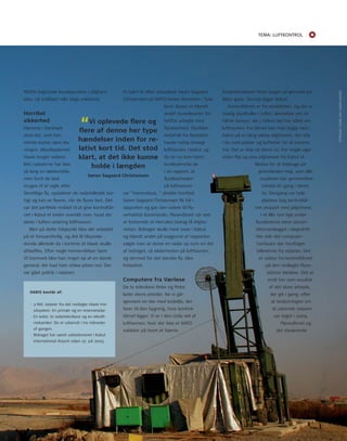 Tema: LUfTkonTroL 
nAtos logistiske knudepunkter i Afghani-stan, 
så trafikken ville stige voldsomt. 
Horribel 
sikkerhed 
Hjemme i Danmark 
stod det, som han 
mente kunne være løs-ningen. 
Missilsystemet 
Hawk brugte radarer. 
rAC-radarerne har ikke 
så lang en rækkevidde, 
men fordi de skal 
bruges til at sigte efter 
fjendtlige fly, opdaterer de radarbilledet hur-tigt 
og kan se flyene, når de flyver lavt. Det 
var det perfekte middel til at give kontroltår-net 
i Kabul et bedre overblik over, hvad der 
skete i luften omkring lufthavnen. 
Men på dette tidspunkt blev der arbejdet 
på et forsvarsforlig, og det lå tilsynela-dende 
allerede da i kortene at Hawk skulle 
afskaffes. Efter nogle henvendelser hjem 
til Danmark blev han ringet op af en dansk 
general, der bad ham stikke piben ind. Der 
var gået politik i radaren. 
7 
Et halvt år efter arbejdede Søren Søgaard 
Christensen på nAto-basen ramstein i tysk-land. 
Basen er blandt 
andet hovedkvarter for 
nAtos arbejde med 
flysikkerhed. Flysikker-hedsfolk 
fra ramstein 
havde netop besøgt 
lufthavnen i Kabul, og 
da de nu kom hjem, 
konkluderede de 
i en rapport, at 
flysikker heden 
på lufthavnen 
var ”horrendous, ” direkte horribel. 
Søren Søgaard Christensen fik fat i 
rapporten og gav den videre til Fly-vertaktisk 
Kommando. Flyvevåbnet var ved 
at forberede et Hercules bidrag til Afgha-nistan. 
Bidraget skulle have base i Kabul, 
og blandt andet på baggrund af rapporten 
valgte man at skrive en radar op som en del 
af bidraget, så sikkerheden på lufthavnen, 
og dermed for det danske fly, blev 
forbedret. 
Computere fra Værløse 
De to teknikere Peter og Peter 
lader deres pistoler, før vi går 
igennem en dør med kodelås, der 
fører til den bygning, hvor kontrol-tårnet 
ligger. Vi er i den civile del af 
lufthavnen, hvor der ikke er nAto 
soldater på hvert et hjørne. 
radarteknikeren Peter peger ud gennem en 
åben gyde. Derude ligger Kabul. 
Kontroltårnet er fra sovjettiden, og der er 
stadig skudhuller i loftet. Mindelser om de 
hårde kampe, der i tidens løb har stået om 
lufthavnen. Fra tårnet kan man kigge ned i 
Kabul på en lang række afghanere, der står 
i kø med pakker og kufferter for at komme 
ind. Det er ikke så slemt nu. For nogle uger 
siden fløj 24.000 afghanere fra Kabul til 
Mekka for at foretage pil-grimsfærden 
Hajj, som alle 
muslimer bør gennemføre 
mindst én gang i deres 
liv. Dengang var hele 
pladsen bag kontroltår-net 
proppet med pilgrimme. 
I et lille rum lige under 
flyvelederne kører aircon-ditionanlægget 
i døgndrift. 
Her står det computer-hardware 
der modtager 
billederne fra radaren. Det 
er udstyr fra kontroltårnet 
på den nedlagte Flyve-station 
Værløse. Det er 
endt her som resultat 
af det store arbejde, 
der gik i gang, efter 
at beslutningen om 
at udsende radaren 
var taget i 2005. 
Flyvevåbnet og 
det daværende 
“Vi oplevede flere og 
flere af denne her type 
hændelser inden for re-lativt 
kort tid. Det stod 
klart, at det ikke kunne 
holde i længden 
Søren Søgaard Christensen 
DARIS består af: 
· 2 rAC radarer fra det nedlagte Hawk mis-silsystem. 
En primær og en reserveradar 
· En leder, to radarteknikere og en elkraft-mekaniker. 
De er udsendt i tre måneder 
af gangen. 
· Bidraget har været udstationeret i Kabul 
International Airport siden 27. juli 2005 
FotoGrAF: GEorG ASK LunDEn JEnSEn 
 