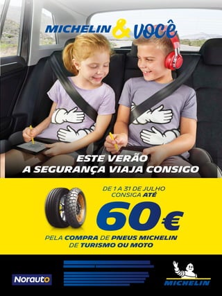 Este verão
a segurança viaja conSigo
MAIS INFORMAÇÃO E OS PONTOS DE VENDA
ADERENTES EM promocoes.michelin.pt
Promoção válida de 1 a 31 de julho de 2019 pela compra e montagem de pneus
MICHELIN de turismo, comerciais, 4x4/SUV e, ou pneus MICHELIN de moto das
gamas Power RS/RS+, Power 3, Road 5, Scooter Radial, CUSTOM e Anakee
Adventure em pontos de venda aderentes à promoção. Promoção limitada a
125.000 pneus. Limite de 8 pneus por B.I/C.C./NIF e, ou email.
michelin
DE 1 A 31 DE JULHO
cONSIGA ATÉ
60€peLA COMPRA DE pneus MICHELIN
DE TURISMO Ou MOTO
 