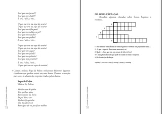 Será que tem jacaré!?!                                                                   PALAVRAS CRUZADAS
                                   Será que tem chulé!?!                                                                        Descubra algumas charadas sobre frutas, legumes e
                                   É um, é dois, é três...                                                                  verduras.
                                   O que que tem na sopa do neném?                                                                                         1
                                   O que que tem na sopa do neném?
                                                                                                                                             2
                                   Será que tem alho-poró?
                                   Será que tem sabão em pó?!                                                                         3
                                   Será que tem repolho?
                                   Será que tem piolho!?                                                                      4

                                   É um, é dois, é três...                                                                                                  5
                                                                                                                                                            2

                                   O que que tem na sopa do neném?                                                          1 – Ao misturar várias frutas ou vários legumes e verduras nós preparamos uma ...
                                   O que que tem na sopa do neném?                                                          2 - O que é o que é? Tem coroa, mas não é rei.
                                   Será que tem caqui?                                                                      3- Qual é a fruta que tem um caroço do lado de fora?
                                   Será que tem javali?!                                                                    4- É uma planta docinha que pode ser usada em chás e temperos.
                                   Será que tem palmito?                                                                    5- Ele é verde e te dá forças.
                                   Será que tem pirulito!?
                                   É um, é dois, é três...                                                                  Respostas: 1) Salada; 2) Abacaxi; 3) Caju; 4) erva doce; 5) Espinafre.

                                   O que que tem na sopa do neném?

                             • Cantar a música Sopa de Pedra e relacionar diferentes legumes
                               e verduras que podem existir em uma horta. Chamar a atenção
                               para cores e sabores dos vegetais citados pelos alunos.

                                   Sopa de Pedra
                                   Música: Bia Bedran
CULTIVAR COZINHAR CONSUMIR




                                                                                               CULTIVAR COZINHAR CONSUMIR
                                   Minha sopa de pedra
                                   Tem melhor sabor
                                   Boto legume da horta
                                   Só pra dar a cor
                                   Verdura fresquinha
                                   Um bocadinho só
                                   Boto água do rio pra ficar melhor.
14                                                                                             15
 