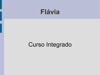 Flávia Curso Integrado 