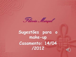 Sugestões para o
     make-up
Casamento: 14/04
      /2012
 