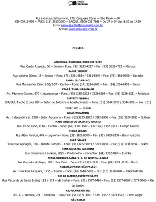 Rua Henrique Schaumann, 270, Cerqueira César — São Paulo — SP
CEP 05413-909 – PABX: (11) 3613 3000 – SACJUR: 0800 055 7688 – De 2ª a 6ª, das 8:30 às 19:30
E-mail saraivajur@editorasaraiva.com.br
Acesse www.saraivajur.com.br
FILIAIS
AMAZONAS/RONDÔNIA/RORAIMA/ACRE
Rua Costa Azevedo, 56 – Centro – Fone: (92) 3633-4227 – Fax: (92) 3633-4782 – Manaus
BAHIA/SERGIPE
Rua Agripino Dórea, 23 – Brotas – Fone: (71) 3381-5854 / 3381-5895 – Fax: (71) 3381-0959 – Salvador
BAURU (SÃO PAULO)
Rua Monsenhor Claro, 2-55/2-57 – Centro – Fone: (14) 3234-5643 – Fax: (14) 3234-7401 – Bauru
CEARÁ/PIAUÍ/MARANHÃO
Av. Filomeno Gomes, 670 – Jacarecanga – Fone: (85) 3238-2323 / 3238-1384 – Fax: (85) 3238-1331 – Fortaleza
DISTRITO FEDERAL
SIA/SUL Trecho 2 Lote 850 — Setor de Indústria e Abastecimento – Fone: (61) 3344-2920 / 3344-2951 – Fax: (61)
3344-1709 — Brasília
GOIÁS/TOCANTINS
Av. Independência, 5330 – Setor Aeroporto – Fone: (62) 3225-2882 / 3212-2806 – Fax: (62) 3224-3016 – Goiânia
MATO GROSSO DO SUL/MATO GROSSO
Rua 14 de Julho, 3148 – Centro – Fone: (67) 3382-3682 – Fax: (67) 3382-0112 – Campo Grande
MINAS GERAIS
Rua Além Paraíba, 449 – Lagoinha – Fone: (31) 3429-8300 – Fax: (31) 3429-8310 – Belo Horizonte
PARÁ/AMAPÁ
Travessa Apinagés, 186 – Batista Campos – Fone: (91) 3222-9034 / 3224-9038 – Fax: (91) 3241-0499 – Belém
PARANÁ/SANTA CATARINA
Rua Conselheiro Laurindo, 2895 – Prado Velho – Fone/Fax: (41) 3332-4894 – Curitiba
PERNAMBUCO/PARAÍBA/R. G. DO NORTE/ALAGOAS
Rua Corredor do Bispo, 185 – Boa Vista – Fone: (81) 3421-4246 – Fax: (81) 3421-4510 – Recife
RIBEIRÃO PRETO (SÃO PAULO)
Av. Francisco Junqueira, 1255 – Centro – Fone: (16) 3610-5843 – Fax: (16) 3610-8284 – Ribeirão Preto
RIO DE JANEIRO/ESPÍRITO SANTO
Rua Visconde de Santa Isabel, 113 a 119 – Vila Isabel – Fone: (21) 2577-9494 – Fax: (21) 2577-8867 / 2577-9565 – Rio
de Janeiro
RIO GRANDE DO SUL
Av. A. J. Renner, 231 – Farrapos – Fone/Fax: (51) 3371-4001 / 3371-1467 / 3371-1567 – Porto Alegre
SÃO PAULO
 