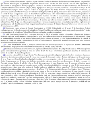 27 Nesse sentido, afirma Antônio Augusto Cançado Trindade: “Dentre as iniciativas do Brasil neste domínio, há uma, em particular,
que merece destaque para os propósitos do presente Parecer: como ressaltei em meu Parecer CJ/01 de 1985 supracitado, foi
precisamente a Delegação do Brasil que propôs a criação de uma Corte Interamericana de Direitos Humanos, por ocasião da IX
Conferência Internacional Americana (Bogotá, 1948). A proposta do Bras