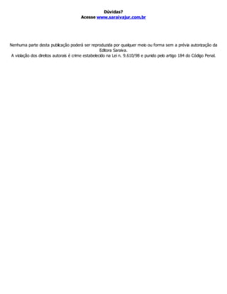 Dúvidas?
Acesse www.saraivajur.com.br
Nenhuma parte desta publicação poderá ser reproduzida por qualquer meio ou forma sem a prévia autorização da
Editora Saraiva.
A violação dos direitos autorais é crime estabelecido na Lei n. 9.610/98 e punido pelo artigo 184 do Código Penal.
 