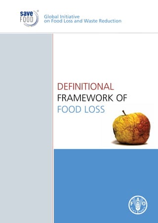 Global Initiative
on Food Loss and Waste Reduction
DEFINITIONAL
FRAMEWORK OF
FOOD LOSS
 