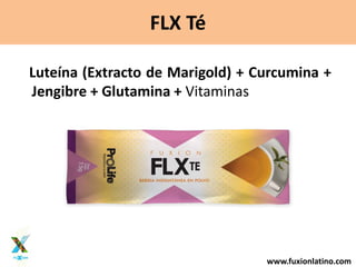 www.fuxionlatino.com
FLX Té
Luteína (Extracto de Marigold) + Curcumina +
Jengibre + Glutamina + Vitaminas
 