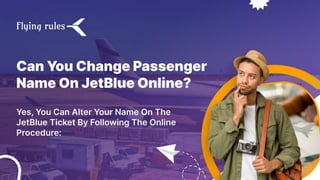 Can You Change Passenger Name On JetBlue Online? | PPT