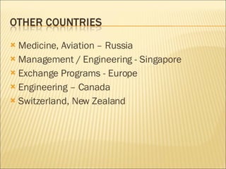 Medicine, Aviation – Russia Management / Engineering - Singapore Exchange Programs - Europe Engineering – Canada Switzerland, New Zealand 