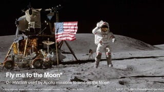 Fly me to the Moon*
On HW/SW used by Apollo missions to land on the Moon
April 1st 2015, Martin.Dvorak@mindforger.com* a s...