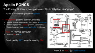 Apollo PGNCS
• PGNCS == inertial guidance system
• Navigation (speed, position, attitude):
• Inertial: Inertial Measuremen...