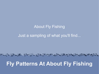 About Fly Fishing

    Just a sampling of what you'll find...




Fly Patterns At About Fly Fishing
 