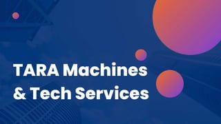 TARA Machines
& Tech Services
 