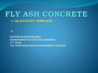 A QUALITATIVE APPROACH
MANISH KUMAR MANDAL
DEPARTMENT OF CIVIL ENGINEERING
2ND YEAR
VEL TECH HIGH TECH ENGINEERING COLLEGE
by
 