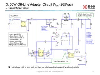 3. 50W Off-Line Adapter Circuit (VIN=265Vac)
- Simulation Circuit
13Copyright (C) Siam Bee Technologies 2015
.tran 0 50m 0...