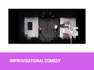 IMPROVISATIONAL COMEDY
 