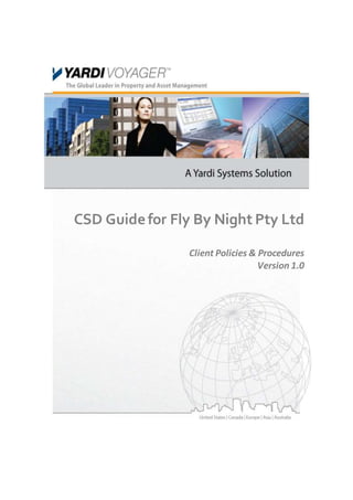 CSD Guidefor Fly By Night Pty Ltd
Client Policies & Procedures
Version 1.0
Property Management System
 