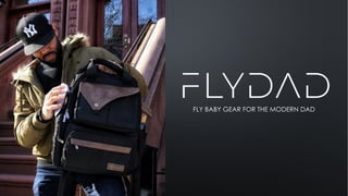 FLY BABY GEAR FOR THE MODERN DAD
 