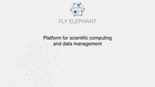 Platform for scientiﬁc computing
and data management
 