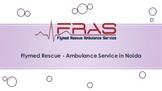 Flymed Rescue - Ambulance Service in Noida

 