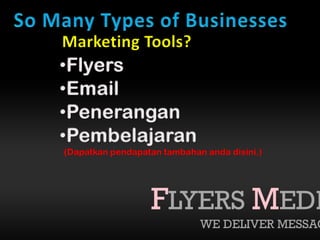 So Many Types of BusinessesMarketing Tools?Flyers