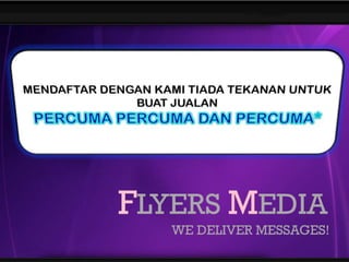 So Many Types of BusinessesKenapaPerlu Flyer & Email Marketing?“Menjualmenggunakan flyer dan email amatberkesan,iamerupakan medium antarapenjualdanpembeli.Kosnyarendahdanmampudibuatolehsemuapeniagadanpengusahasecara offline dan online”Perananandaandalahpenghantarmaklumatperniagaankepadapembeli.Jikapembelimembeliprodukandaatauservisanda,andaakanmendapatkomisendarijualantersebut