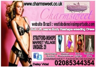 www.charmsweet.co.uk

website Brazil : vestidodenoivaimportado.com
Butt Lift Jeans-Body Reshape-weeding Dress

MARKET VILLAGE
Sexy
Vestido de
Jeans Impina
Bodys
Bodys
Modeladores
Noiva
Bumbum Modeladores Lingerie

Daisy Vidal

 