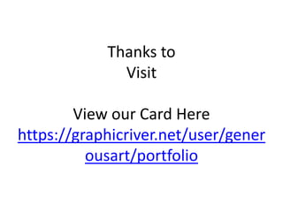 Thanks to
Visit
View our Card Here
https://graphicriver.net/user/gener
ousart/portfolio