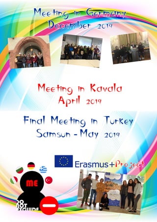 ProjectProjectProject
Meeting in Kavala
April 2019
Final Meeting in Turkey
Samsun - May 2019
Meeting in GermanyMeeting in Germany
December 2019December 2019
Meeting in Germany
December 2019
 