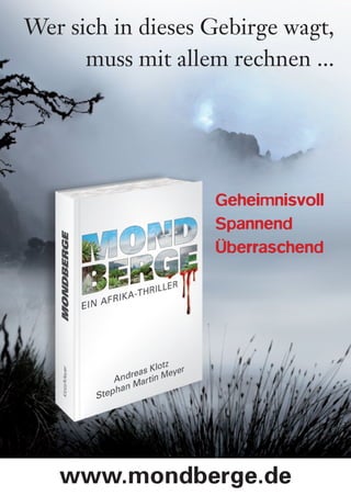 Wer sich in dieses Gebirge wagt,
      muss mit allem rechnen ...




                   Geheimnisvoll
                   Spannend
                   Überraschend




   www.mondberge.de
 